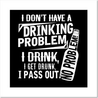 Beer drinking I don't have a drinking Problem Posters and Art